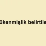 tukenmislik-belirtileri